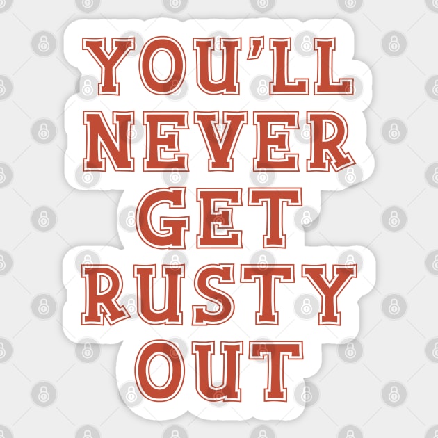 You'll Never Get Rusty Out Sticker by Yue